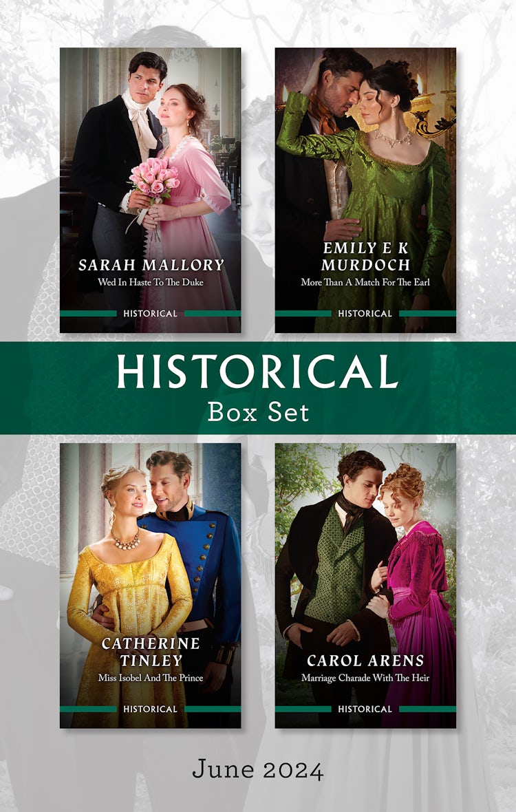 Cover image for Historical Box Set June 2024/Wed In Haste To The Duke/More Than A Match For The Earl/Miss Isobel And The Prince/Marriage Charade With The Heir, isbn: 9781038911995