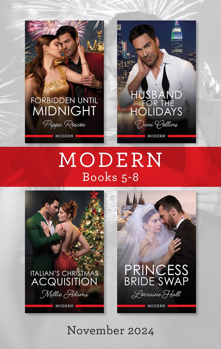 Cover image for Modern Box Set 5-8 Nov 2024/Forbidden Until Midnight/Husband For The Holidays/Italian's Christmas Acquisition/Princess Bride Swap, isbn: 9781038941350