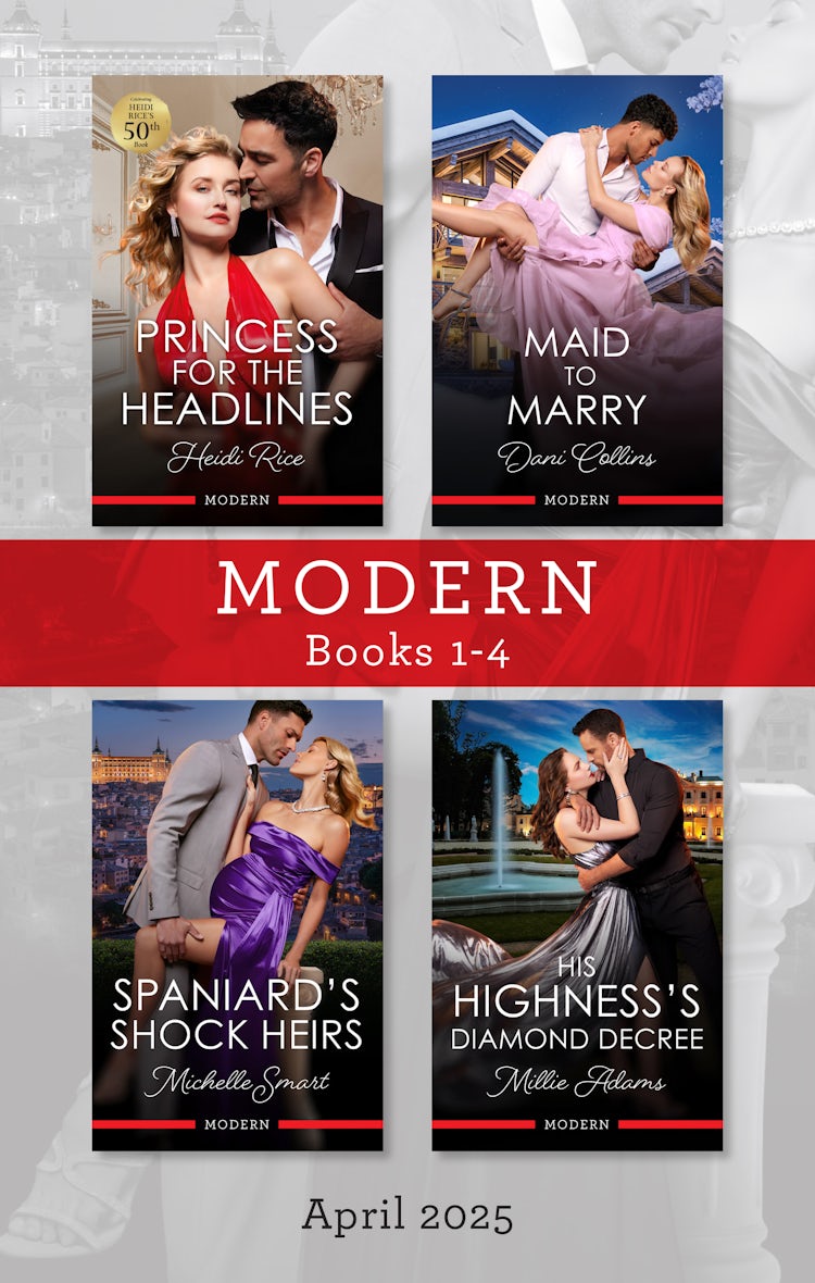Cover image for Modern Box Set 1-4 April 2025/Princess For The Headlines/Maid To Marry/Spaniard's Shock Heirs/His Highness's Diamond Decree, isbn: 9781038950024
