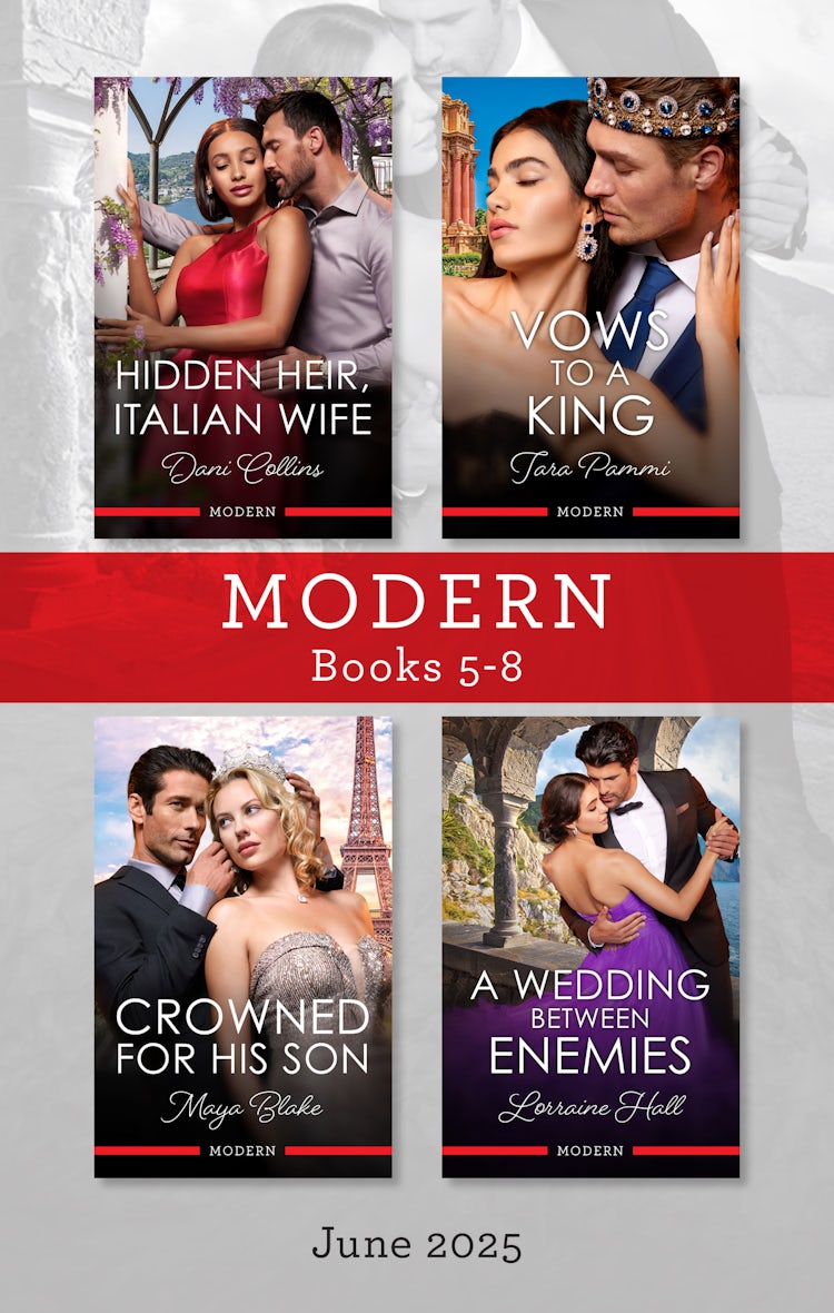 Cover image for Modern Box Set 5-8 June 2025/Hidden Heir, Italian Wife/Vows To A King/Crowned For His Son/A Wedding Between Enemies, isbn: 9781038951991