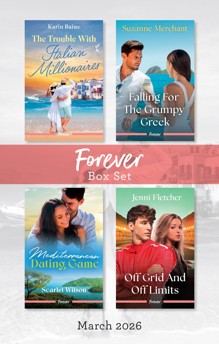 Cover image for Forever Box Set March 2026/The Trouble With Italian Millionaires/Falling For The Grumpy Greek/Mediterranean Dating Game/Off Grid And Off Limits, isbn: 9781038978097