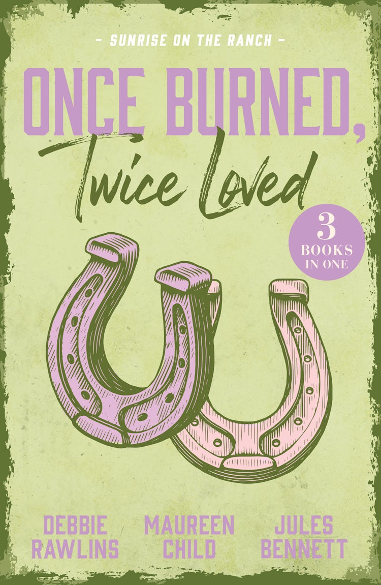 Cover image for Once Burned, Twice Loved: Sunrise On The Ranch/This Kiss/The Price Of Passion/Claimed By The Rancher, isbn: 9781038990310