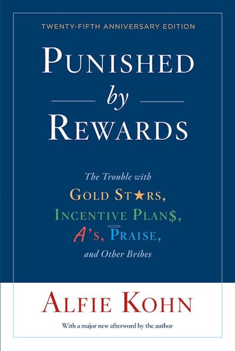 Cover image for Punished By Rewards: Twenty-Fifth Anniversary Edition: The Trouble with Gold Stars, Incentive Plans, A's, Praise, and Other Bribes, isbn: 9781328450524
