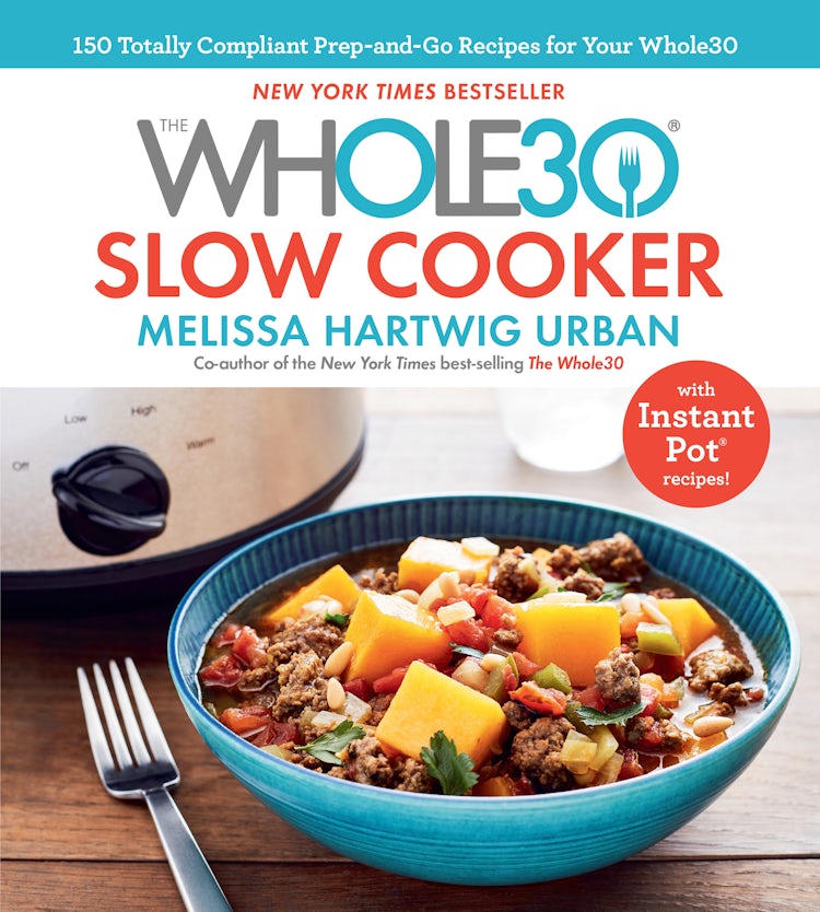 Cover image for The Whole30 Slow Cooker: 150 Totally Compliant Prep-and-Go Recipes for Your Whole30-with Instant Pot Recipes, isbn: 9781328531049
