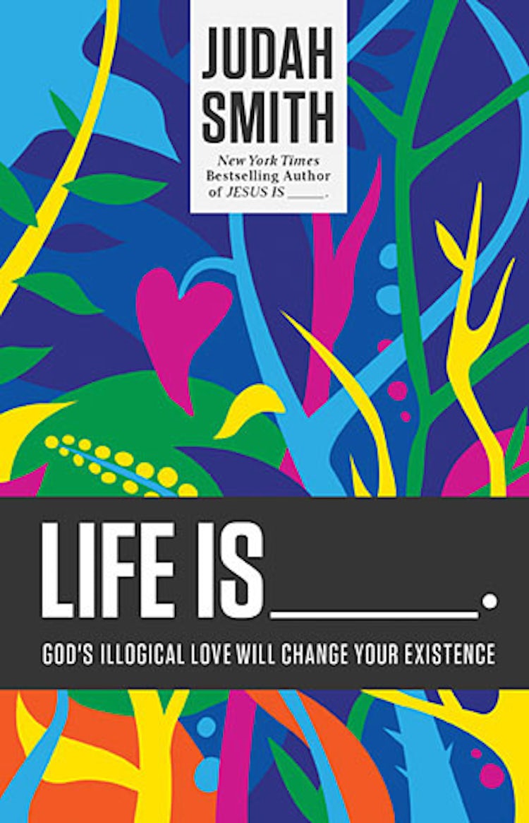 Cover image for Life Is _____.: God's Illogical Love Will Change Your Existence, isbn: 9781400204779