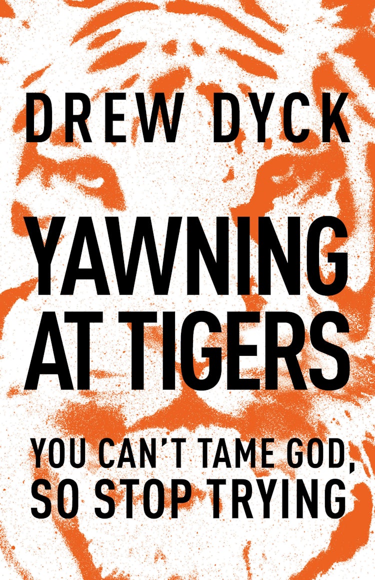 Cover image for Yawning at Tigers: You Can't Tame God, So Stop Trying, isbn: 9781400205455