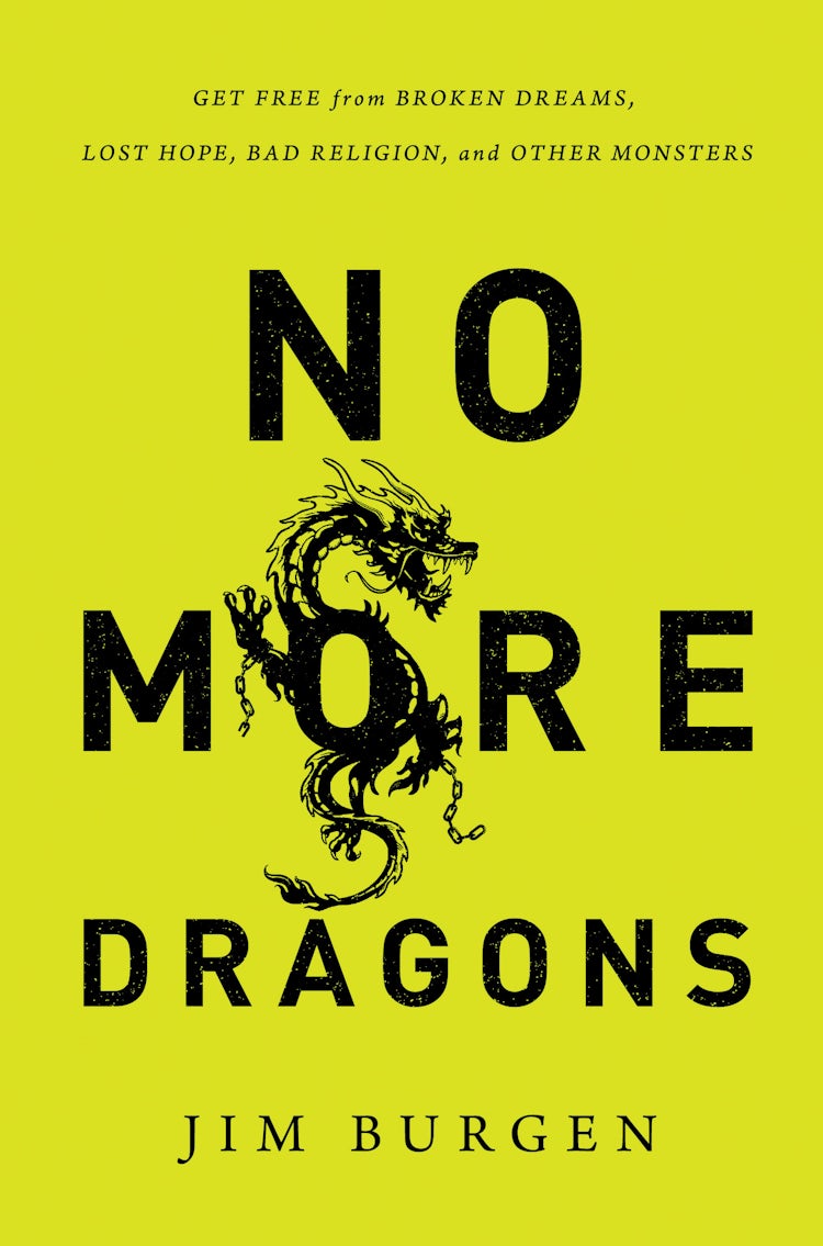 Cover image for No More Dragons: Get Free from Broken Dreams, Lost Hope, Bad Religion, and Other Monsters, isbn: 9781400205622