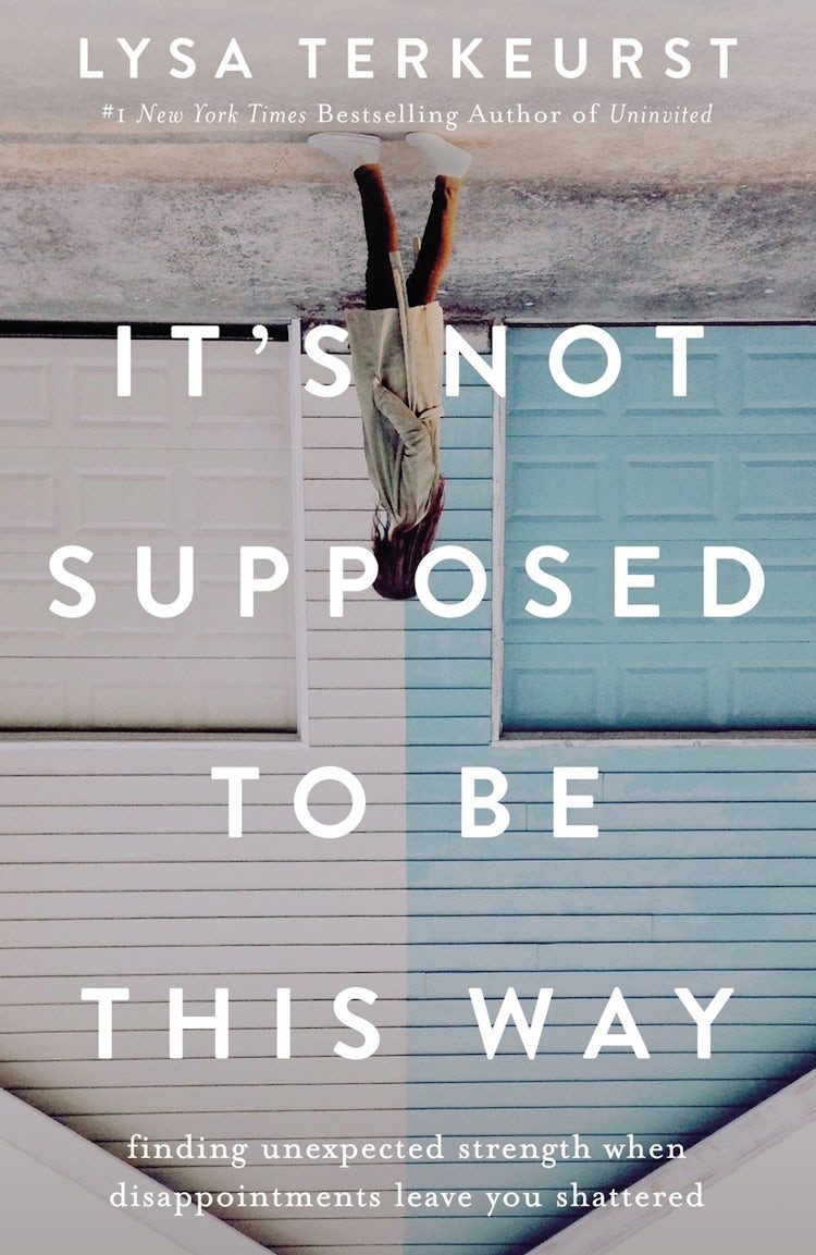 Cover image for It's Not Supposed To Be This Way: Finding Unexpected Strength When Disappointments Leave You Shattered, isbn: 9781400210978