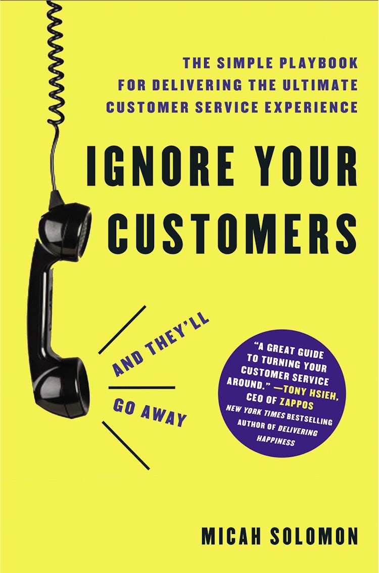 Cover image for Ignore Your Customers (And They'll Go Away): The Simple Playbook For Delivering The Ultimate Customer Service Experience, isbn: 9781400214952