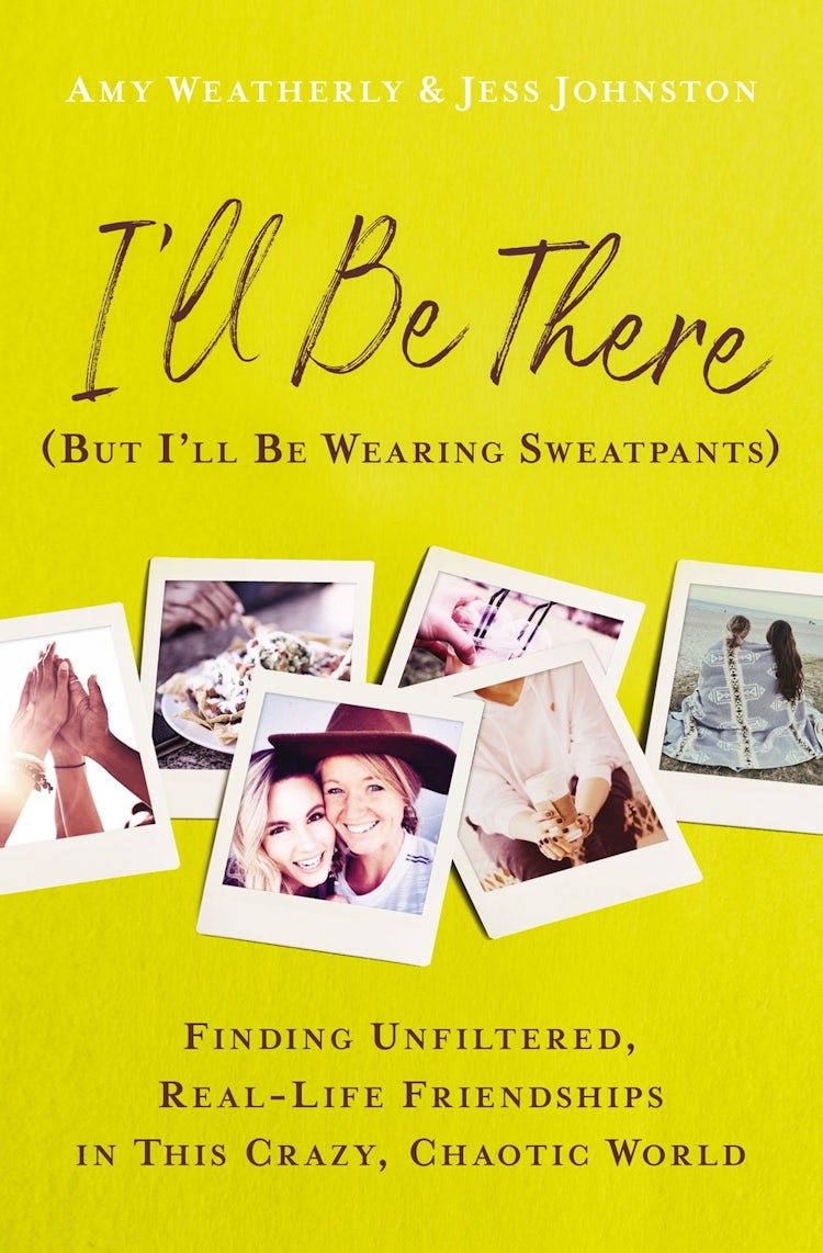Cover image for I'll Be There (But I'll Be Wearing Sweatpants): Finding Unfiltered, Real-Life Friendships in This Crazy, Chaotic World, isbn: 9781400226757