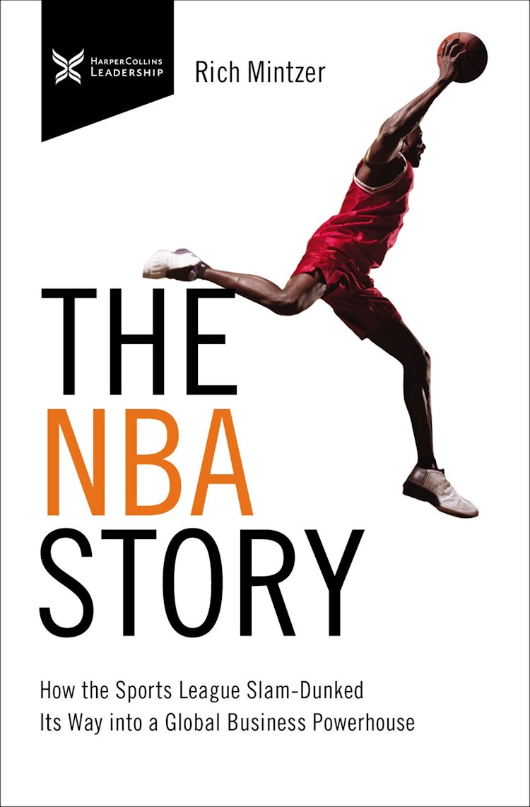 Cover image for The NBA Story: How the Sports League Slam-Dunked Its Way into a Global Business Powerhouse, isbn: 9781400232789