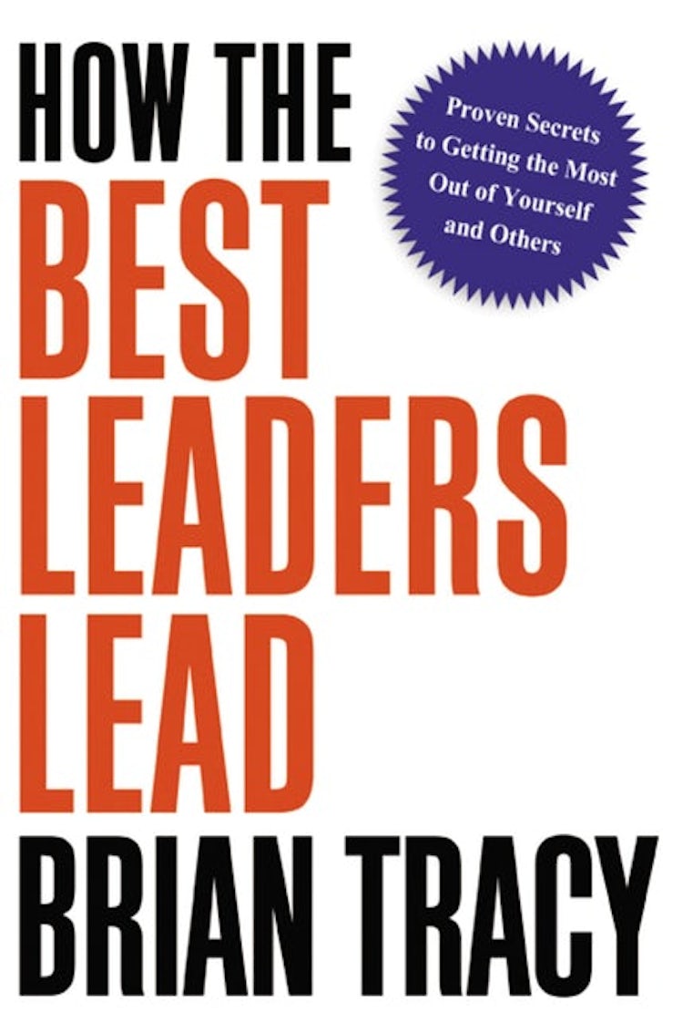 Cover image for How the Best Leaders Lead: Proven Secrets to Getting the Most Out of Yourself and Others, isbn: 9781400238484