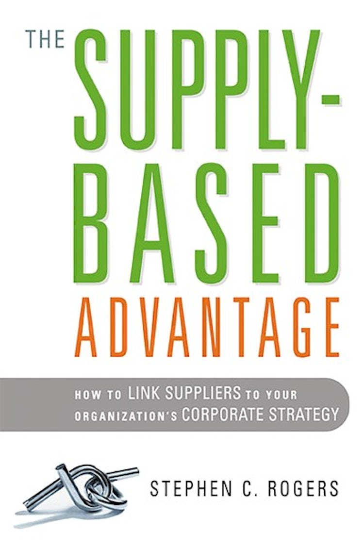 Cover image for The Supply-based Advantage: How to Link Suppliers to Your Organization's Corporate Strategy, isbn: 9781400242429