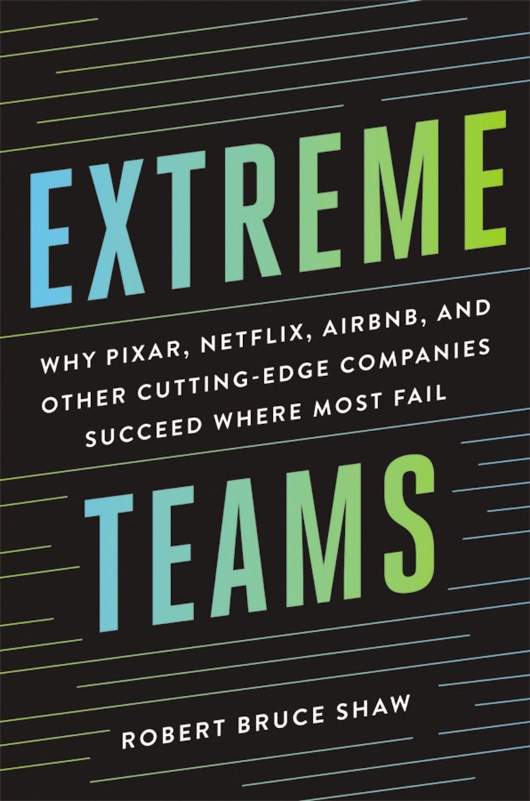 Cover image for Extreme Teams: Why Pixar, Netflix, Airbnb, and Other Cutting-Edge Companies Succeed Where Most Fail, isbn: 9781400242757