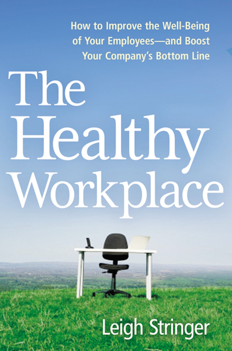Cover image for The Healthy Workplace: How to Improve the Well-Being of Your Employees and Boost Your Company's Bottom Line, isbn: 9781400245635
