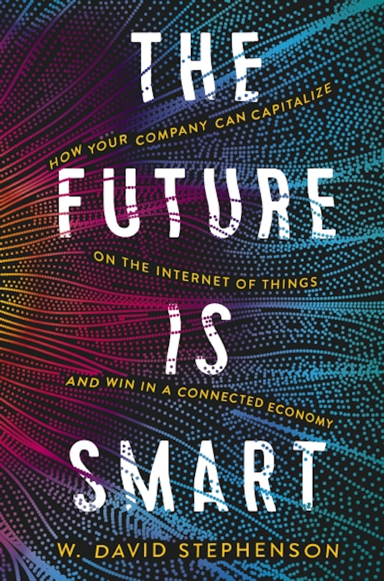 Cover image for The Future Is Smart: How Your Company Can Capitalize On The Internet Of Things--and Win In A Connected Economy, isbn: 9781400246076