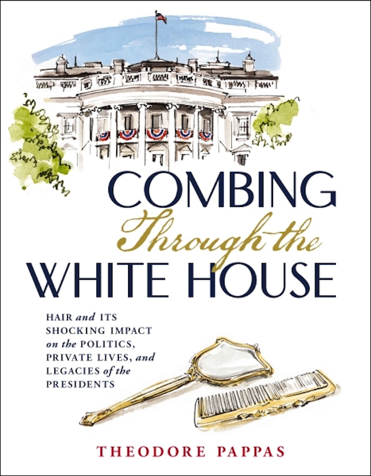 Cover image for Combing Through The White House: Hair And Its Shocking Impact On The Politics, Private Lives, And Legacies Of The Presidents, isbn: 9781400246151