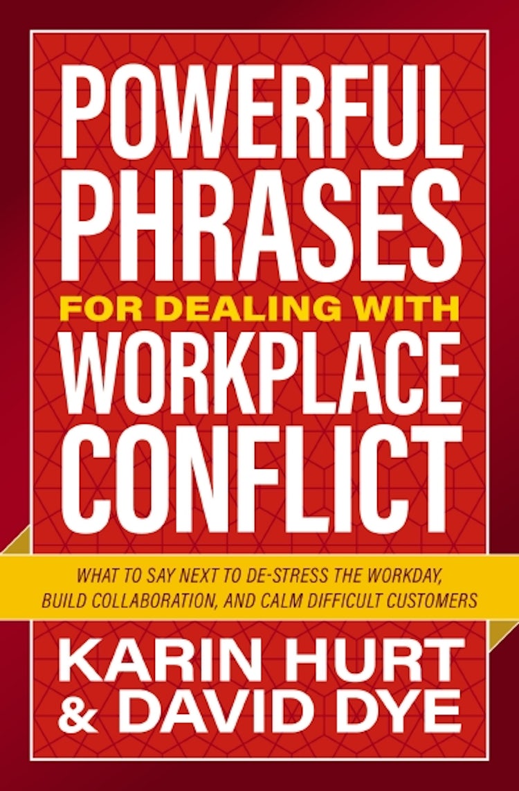Cover image for Powerful Phrases For Dealing With Workplace Conflict: What To Say Next To Destress The Workday, Build Collaboration, And Calm Difficult Customers, isbn: 9781400246274
