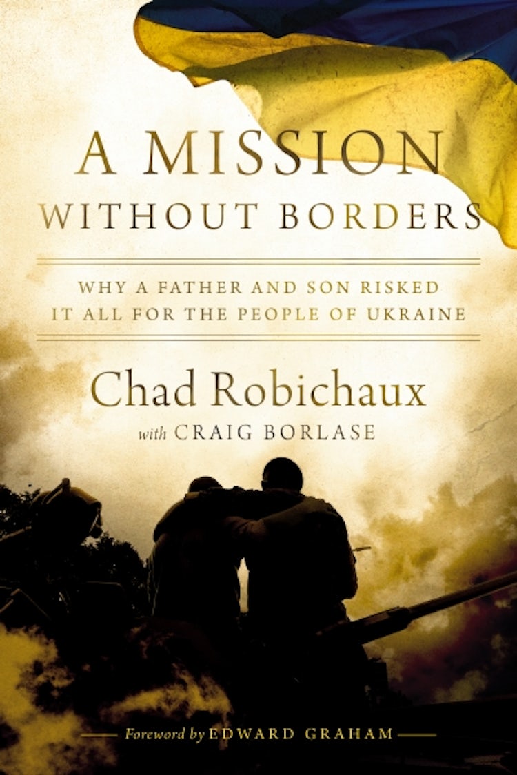 Cover image for A Mission Without Borders: Why A Father And Son Risked It All For The People Of Ukraine, isbn: 9781400247752