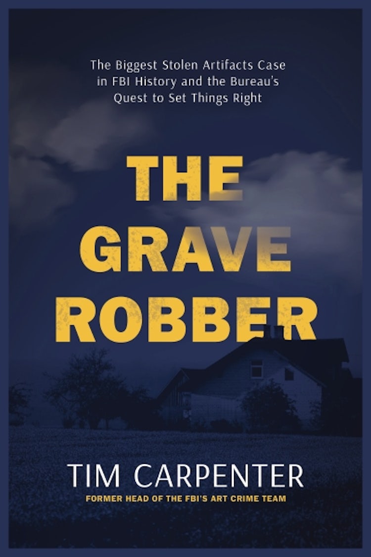 Cover image for The Grave Robber: The Biggest Stolen Artifacts Case in FBI History and the Bureau's Quest to Set Things Right, isbn: 9781400248636