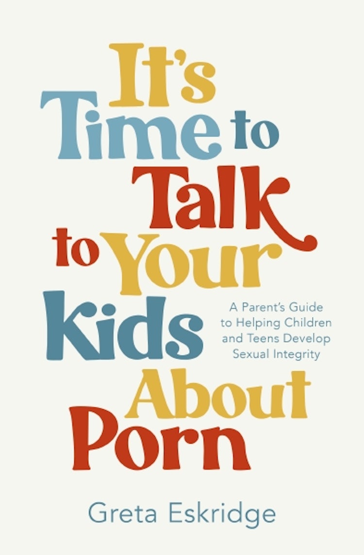 Cover image for It's Time to Talk to Your Kids About Porn: A Parent's Guide to Helping Children and Teens Develop Sexual Integrity, isbn: 9781400250608