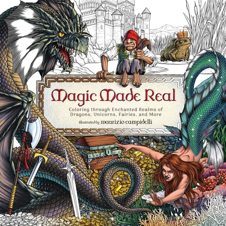 Cover image for Magic Made Real: Coloring through Enchanted Realms of Dragons, Unicorns, Fairies, and More, isbn: 9781400252428