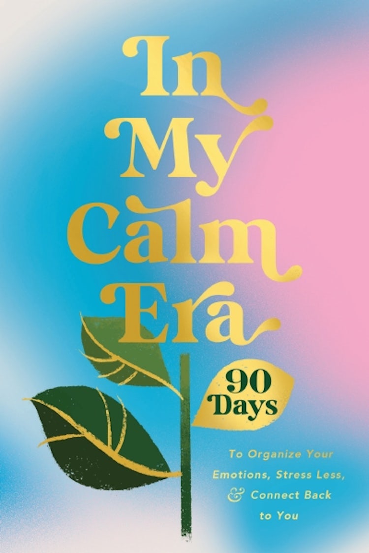 Cover image for In My Calm Era: 90 Days to Organize Your Emotions, Stress Less, and Connect Back to You, isbn: 9781400252442