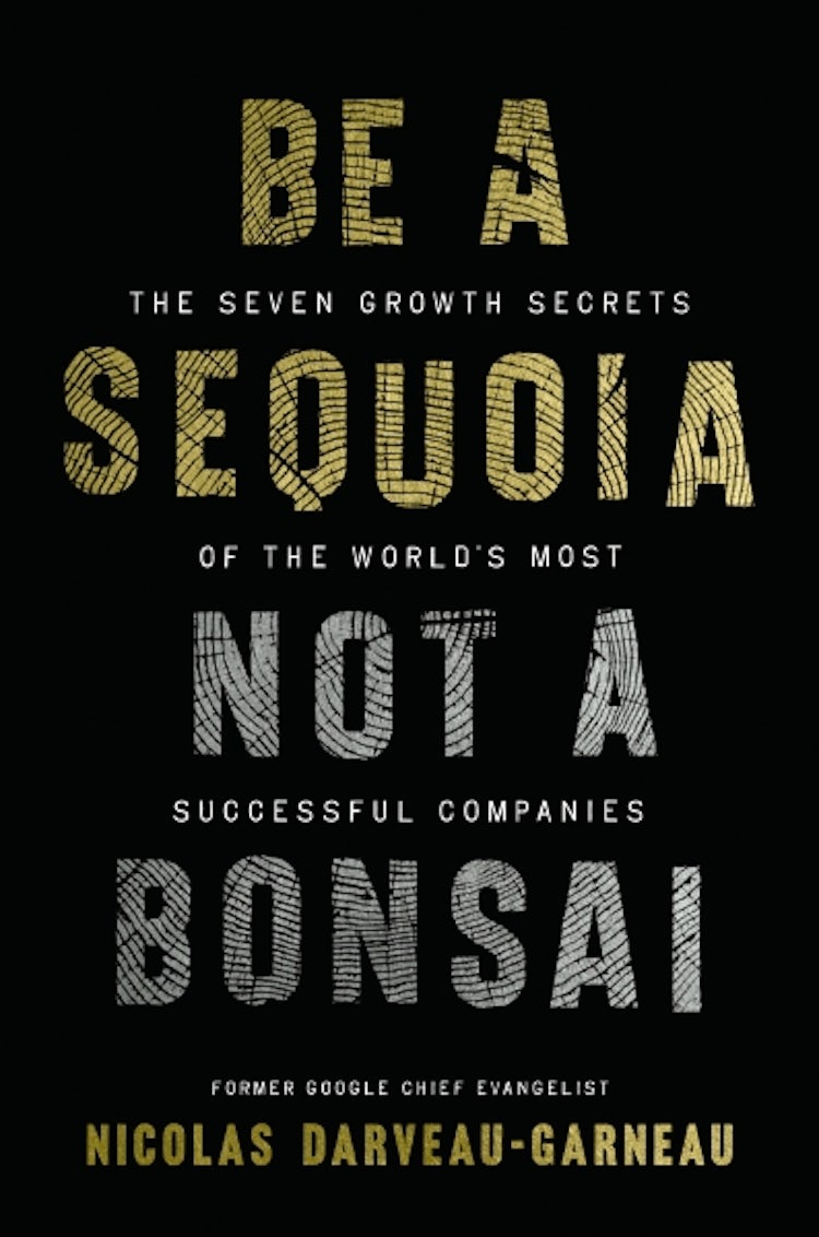 Cover image for Be a Sequoia, Not a Bonsai: The Seven Growth Secrets Of The World's Most Successful Companies, isbn: 9781400254248