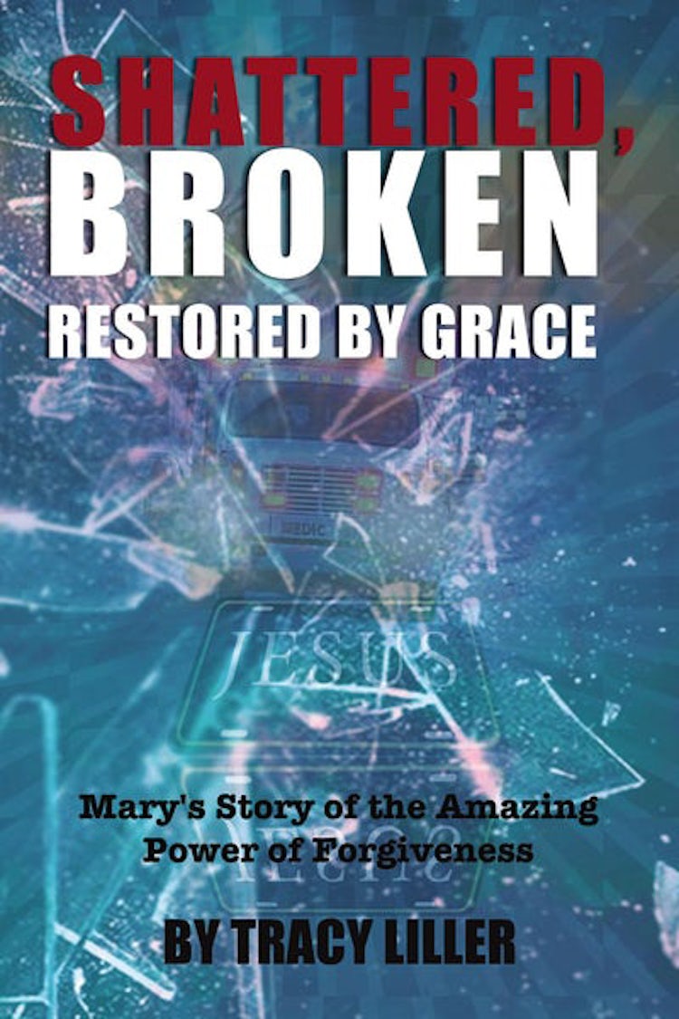 Cover image for Shattered, Broken Restored By Grace: Mary's Story Of The Amazing Power Of Forgiveness, isbn: 9781400324972