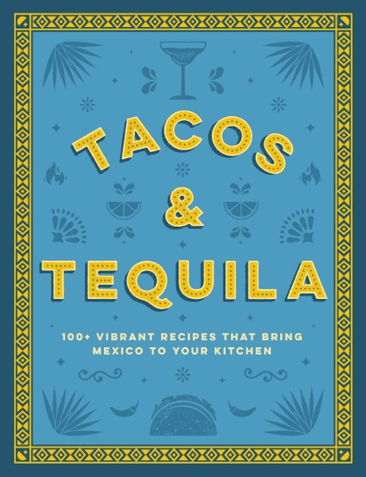 Cover image for Tacos And Tequila the 100+ Vibrant Recipes That Bring Mexico To Your Kitchen, isbn: 9781400340767