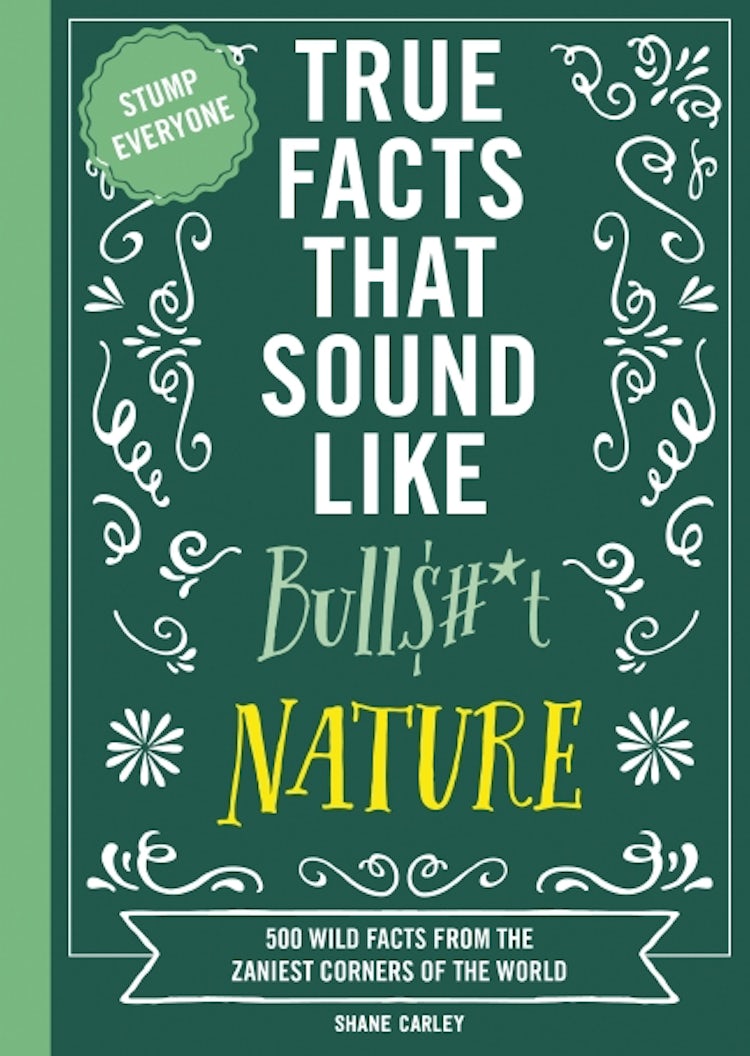 Cover image for True Facts That Sound Like Bull$#*t: Nature  500 Wild Facts from the Zaniest Corners of the World, isbn: 9781400341474