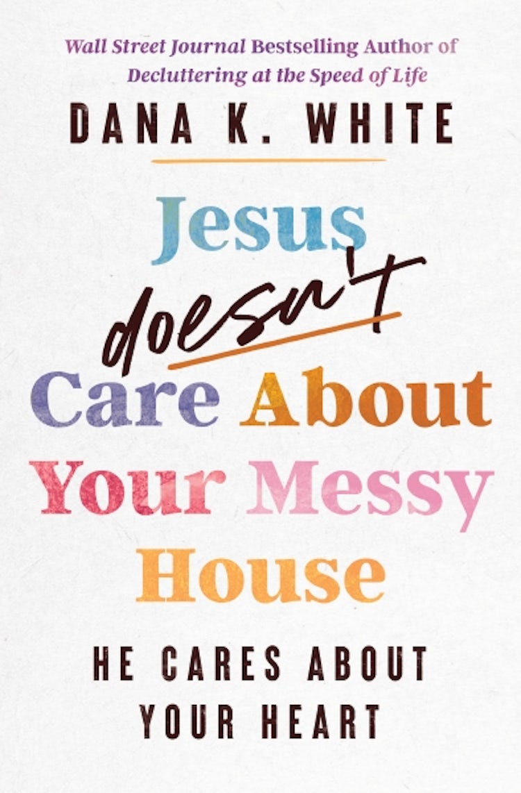 Cover image for Jesus Doesn't Care About Your Messy House: He Cares About Your Heart, isbn: 9781400344376