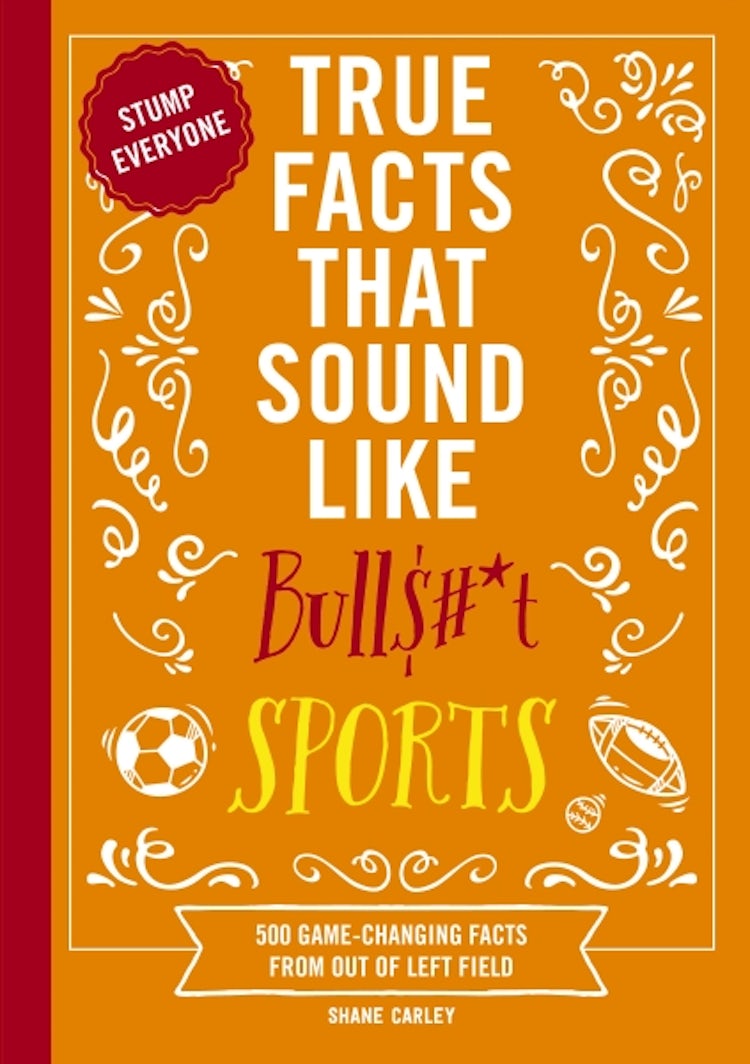 Cover image for True Facts That Sound Like Bull$#*t: Sports, isbn: 9781400344383