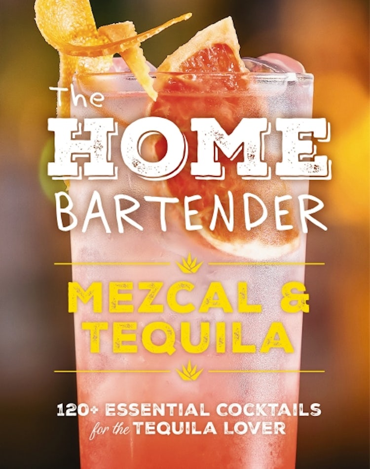 Cover image for Home Bartender: Mezcal & Tequila  100+ Essential Cocktails for the Tequila Lover, isbn: 9781400344826