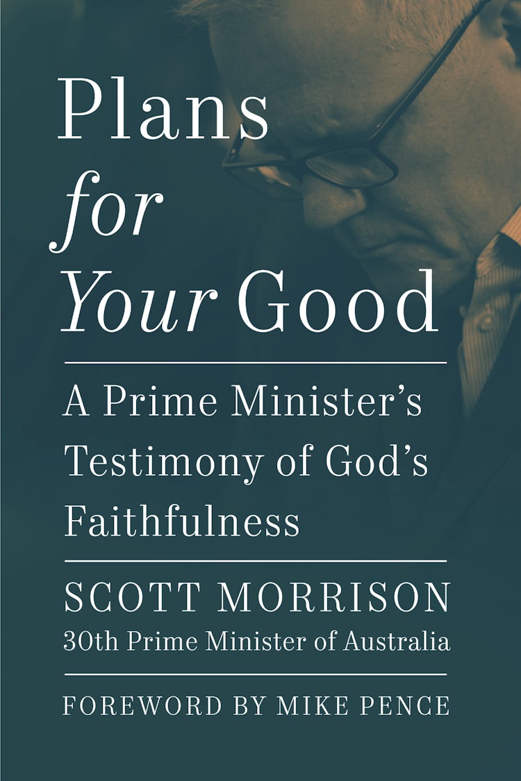 Cover image for Plans For Your Good: A Prime Minister's Testimony of God's Faithfulness from Australia's 30th Prime Minister (2018 to 2022), isbn: 9781400345014
