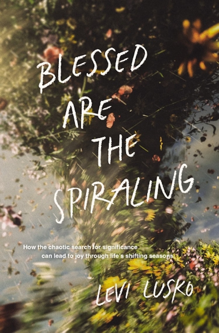 Cover image for Blessed are the Spiraling: How the Chaotic Search for Significance Can Lead to Joy Through Life's Shifting Seasons, isbn: 9781400345588