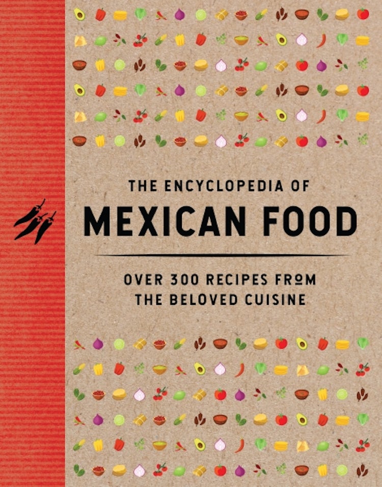 Cover image for The Encyclopedia of Mexican Food: 350 Recipes from the Beloved Cuisine, isbn: 9781400346400