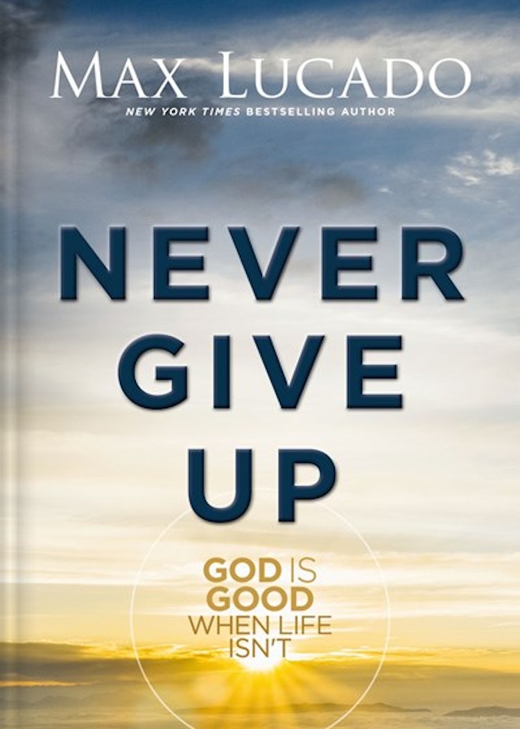 Cover image for Never Give Up: God is Good When Life Isn't, isbn: 9781400348992