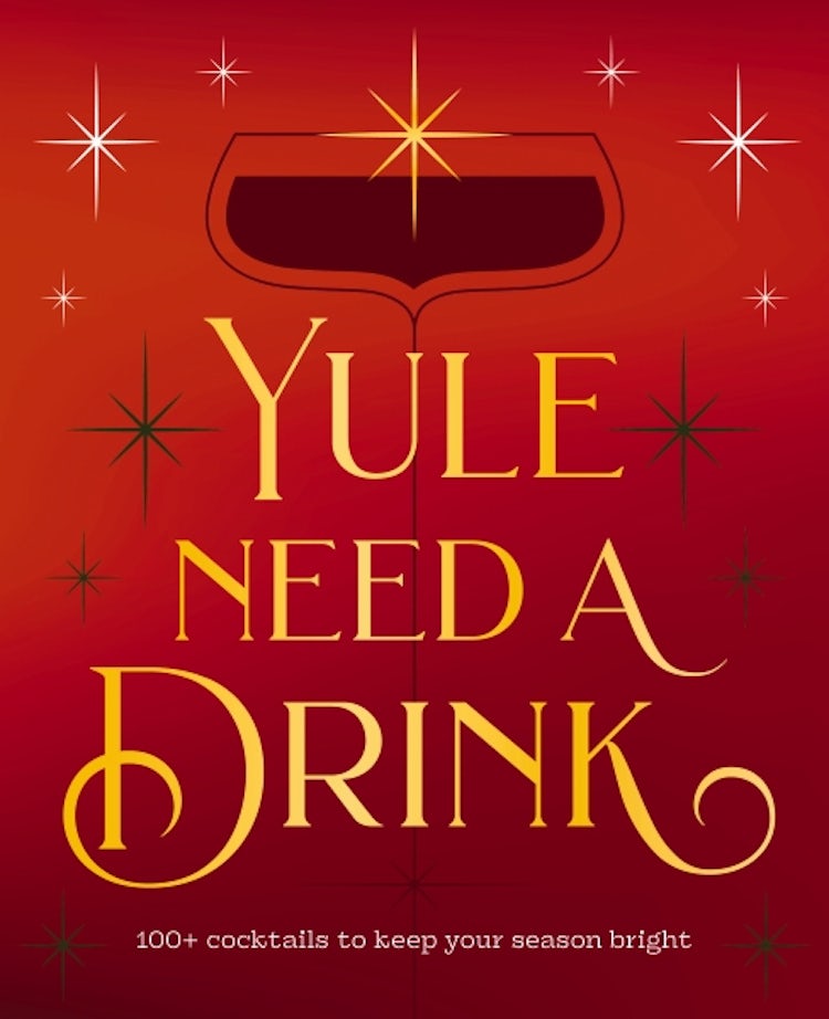 Cover image for Yule Need A Drink: 100+ Cocktails to Keep Your Season Bright, isbn: 9781400352715