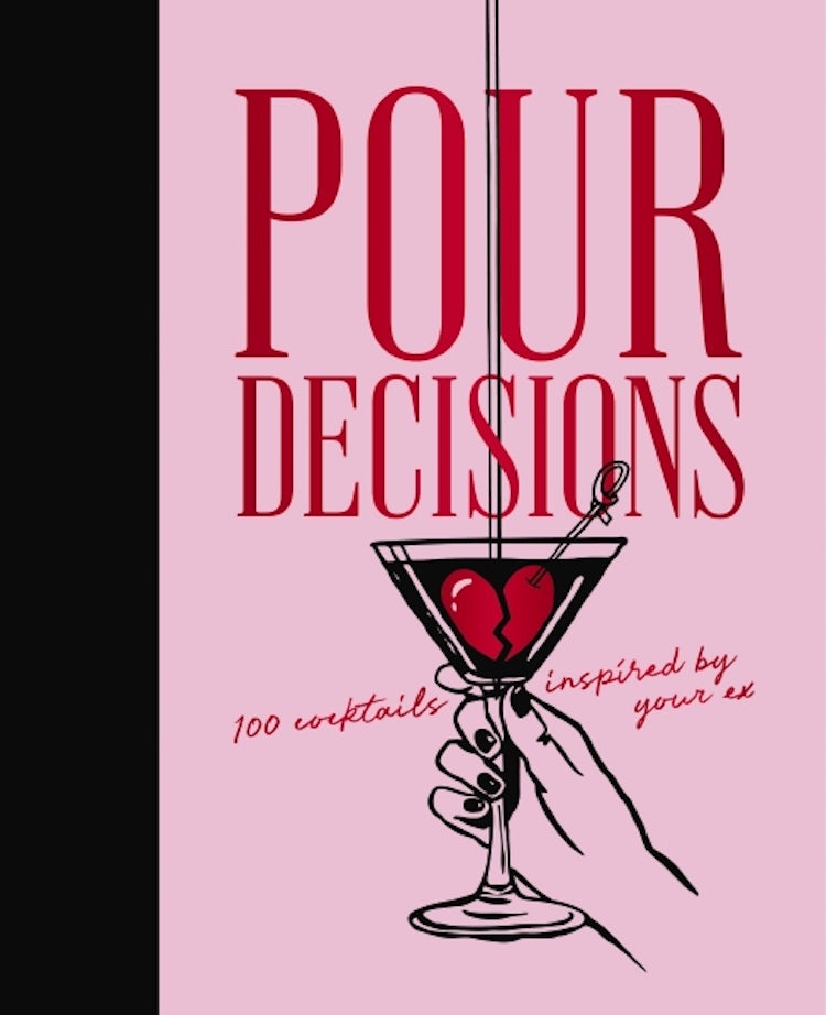 Cover image for Pour Decisions: 100 Cocktails Inspired by Your Ex, isbn: 9781400352838