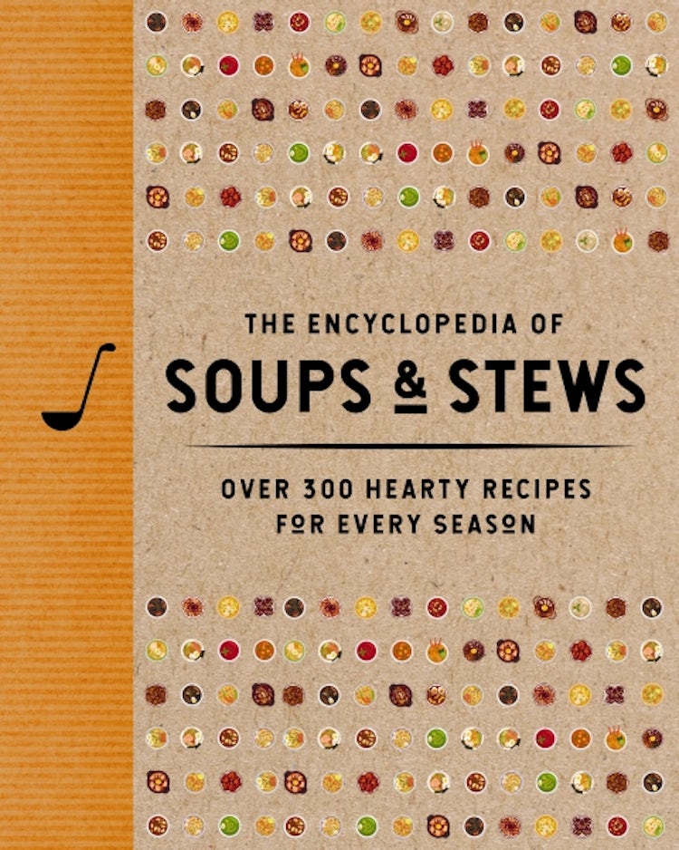 Cover image for The Encyclopedia of Soups & Stews: Over 300 Hearty Recipes for Every Season, isbn: 9781400352999