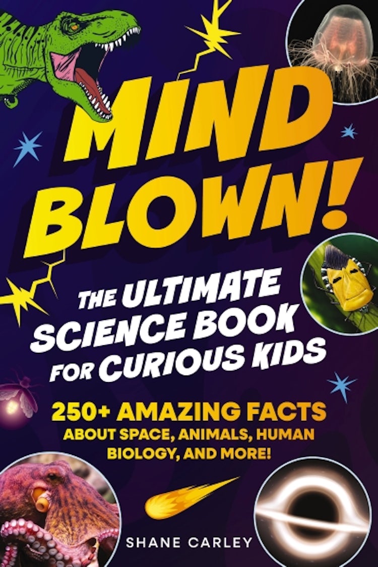 Cover image for Mind Blown! The Ultimate Science Book for Curious Kids: 250+ Insane Facts They Don't Teach in School (But Should!), isbn: 9781400353026