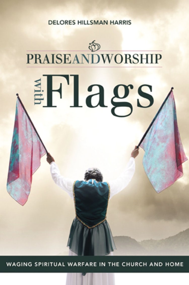 Cover image for Praise and Worship with Flags: Waging Spiritual Warfare in the Church and Home, isbn: 9781449727666