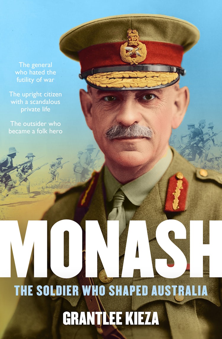 Cover image for Monash: The fascinating life of the WWI soldier who shaped modern Australia from the bestselling award winning author of THE REMARKABLE MRS REIBEY and HUDSON FYSH, isbn: 9781460703144