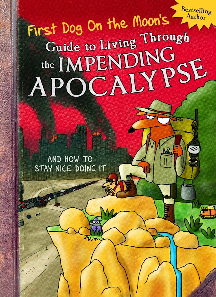 Cover image for First Dog On the Moon's Guide to Living Through the Impending Apocalypse and How to Stay Nice Doing It, isbn: 9781460704967
