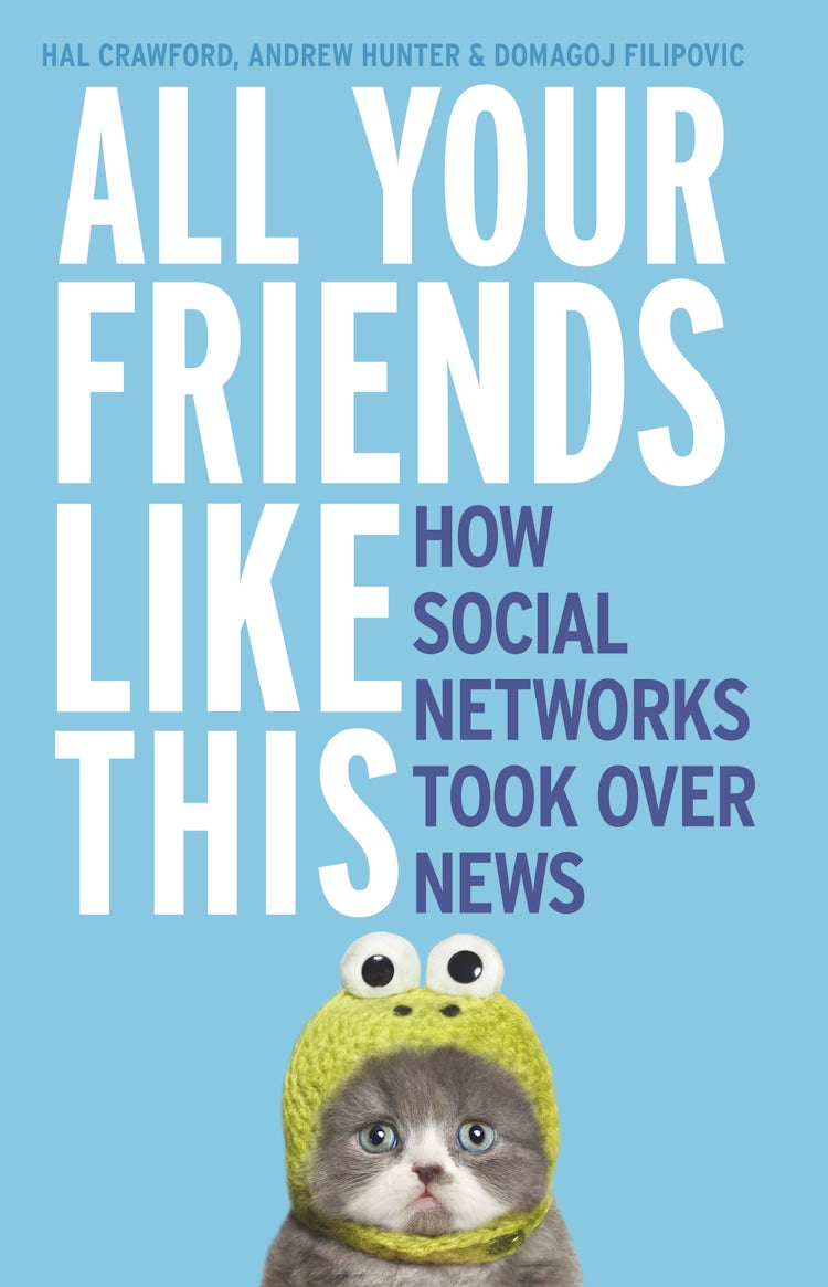 Cover image for All Your Friends Like This: How Social Networks Took Over News, isbn: 9781460705261