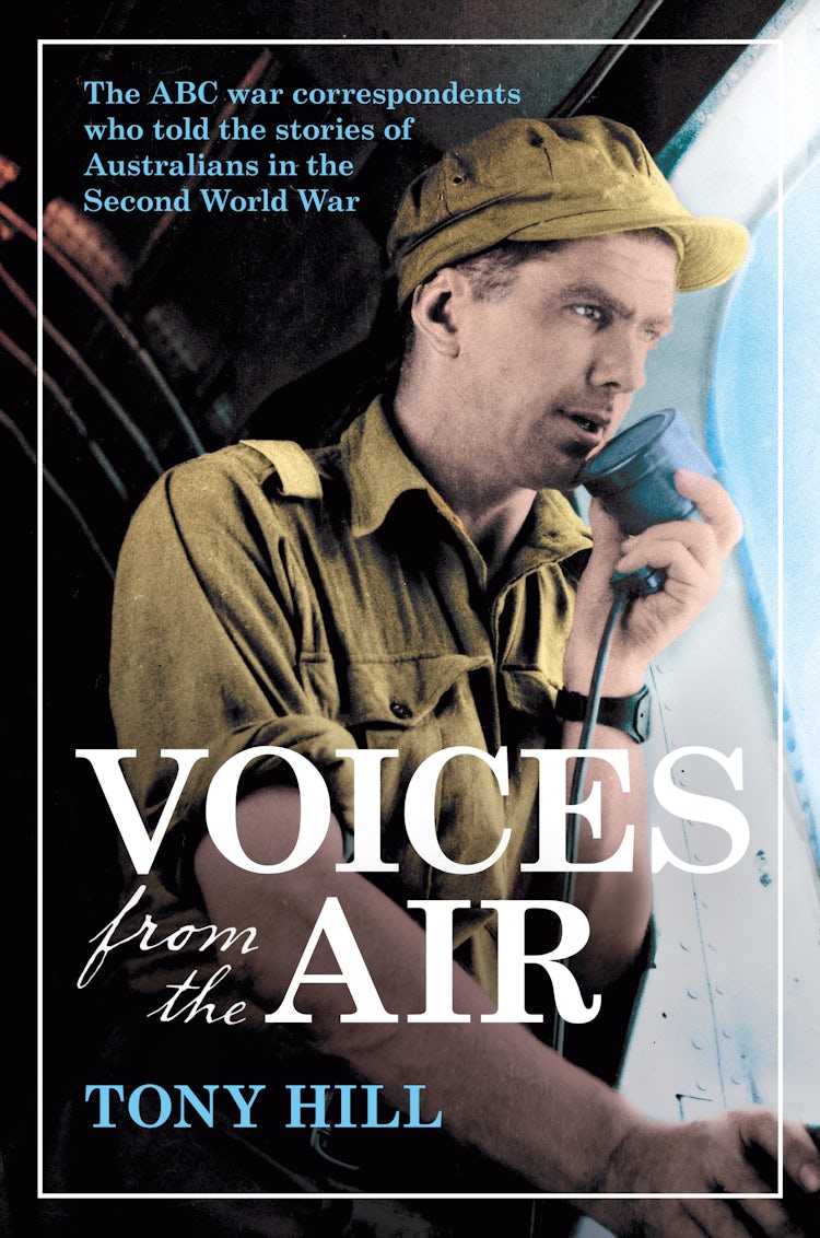 Cover image for Voices From the Air: The ABC war correspondents who told the stories of Australians in the Second World War, isbn: 9781460706374
