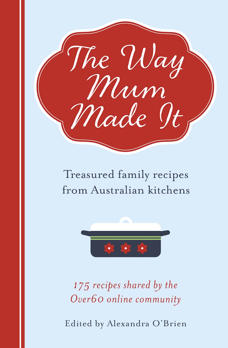 Cover image for The Way Mum Made It: Treasured Family Recipes from Australian Kitchens, isbn: 9781460706398