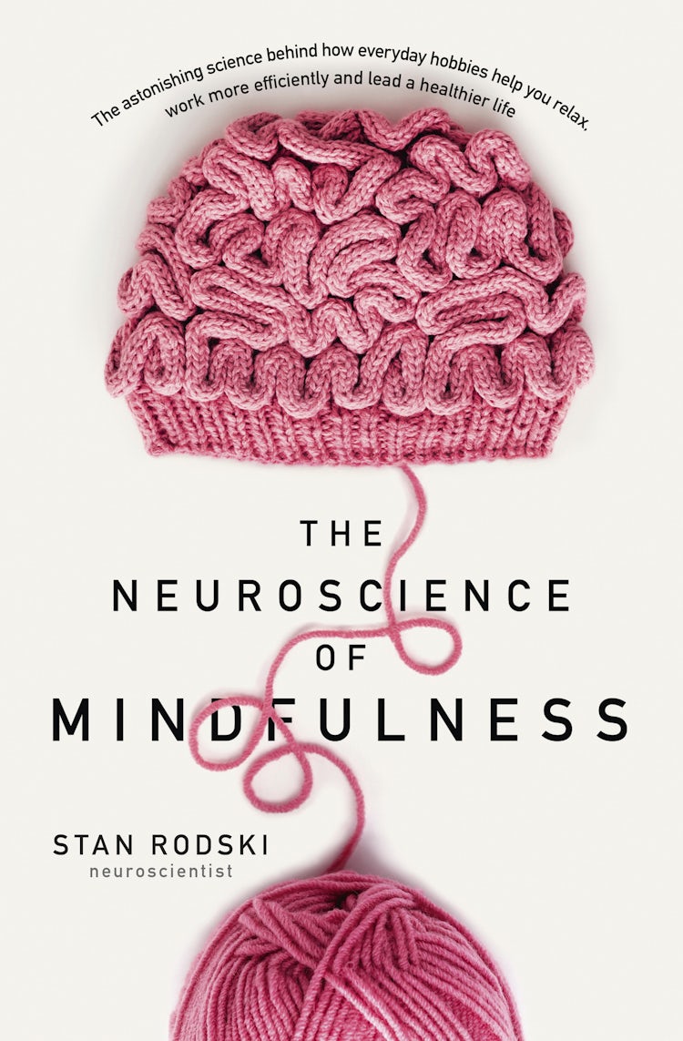 Cover image for The Neuroscience of Mindfulness: The Astonishing Science behind How Everyday Hobbies Help You Relax, isbn: 9781460708316
