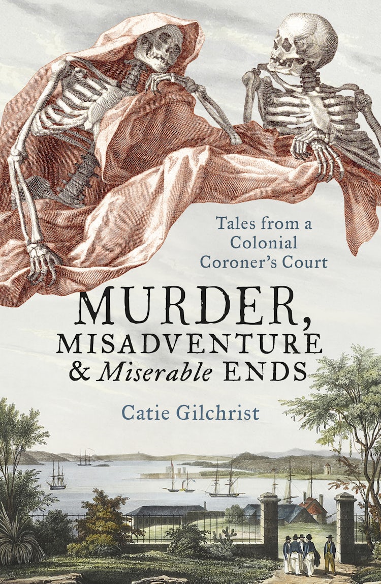Cover image for Murder, Misadventure and Miserable Ends: Tales from a Colonial Coroner's Court, isbn: 9781460709924